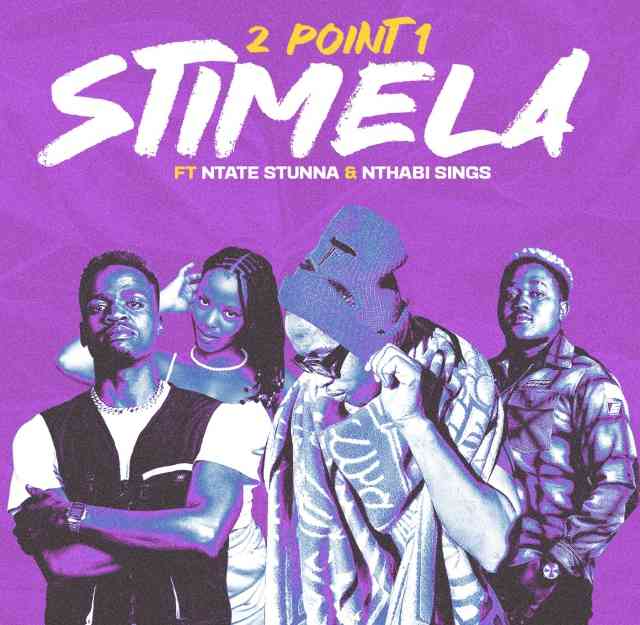 2Point1 - STIMELA ft Ntate Stunna & Nthabi Sings Lyrics