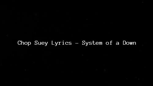 Chop Suey Lyrics - System of a Down