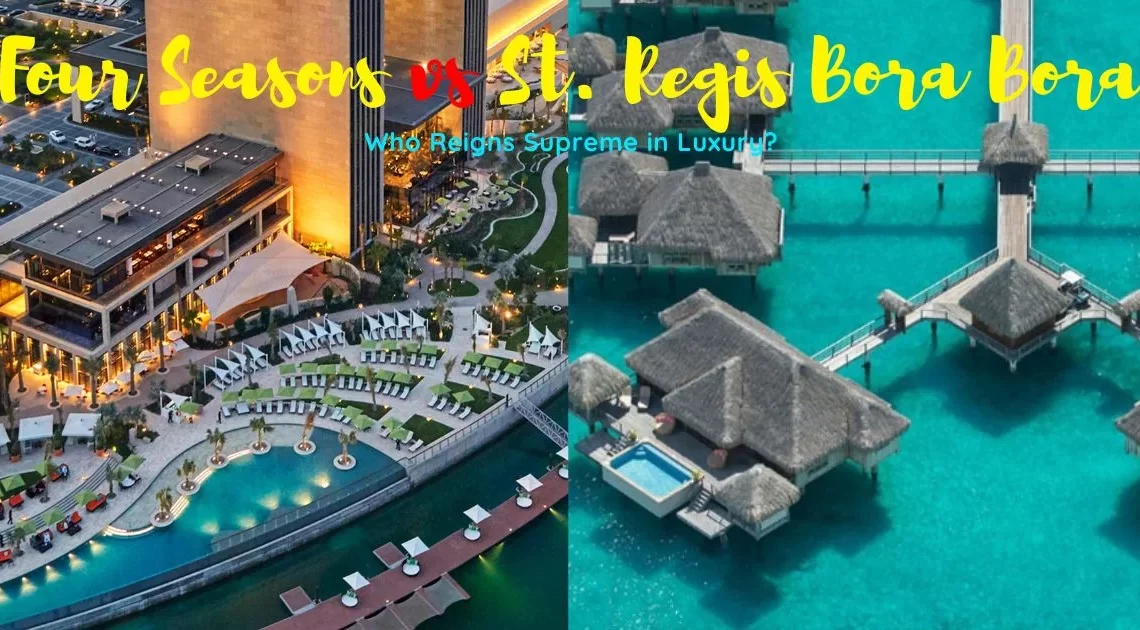 Four Seasons vs St. Regis Bora Bora Who Reigns Supreme in Luxury?