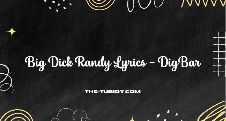 Big Dick Randy Lyrics - DigBar