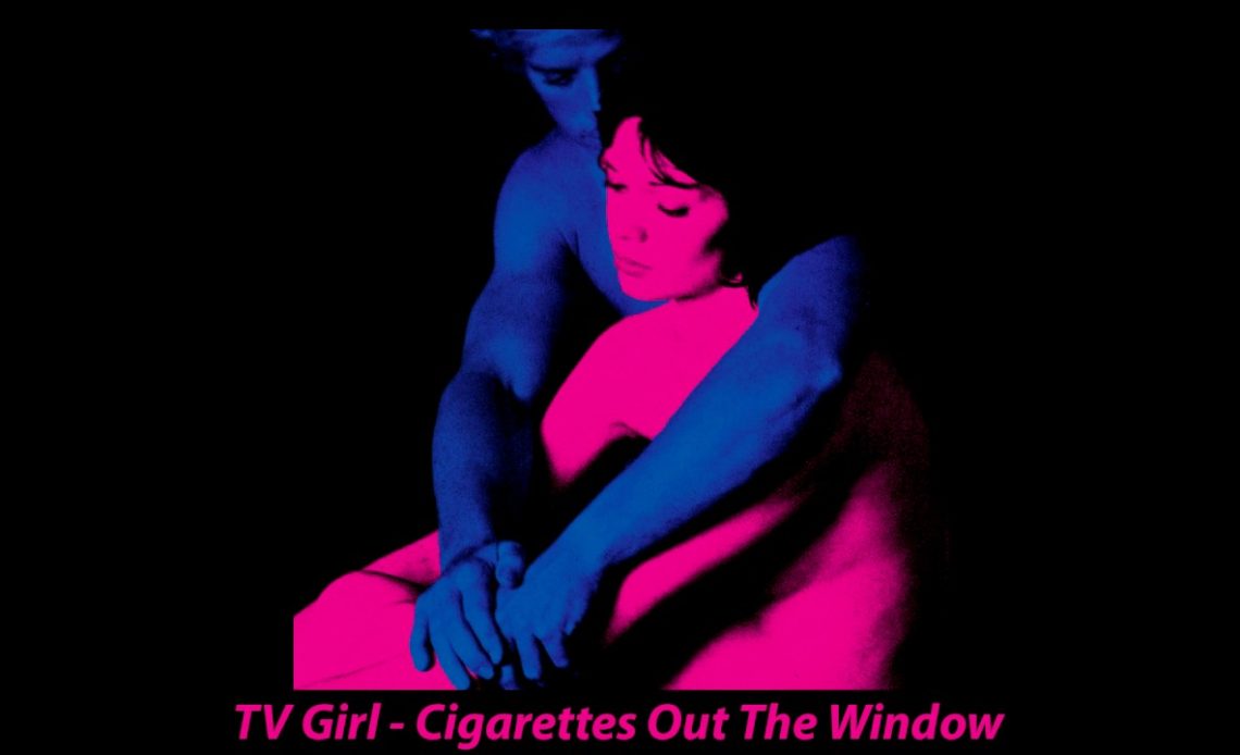 Cigarettes out the Window Lyrics - TV Girl